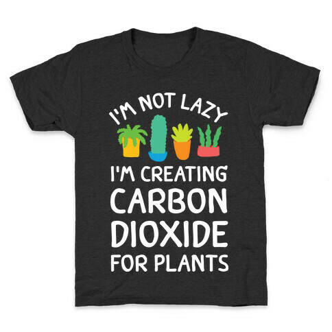 I'm Not Lazy I'm Creating Carbon Dioxide For Plants Kids T-Shirt