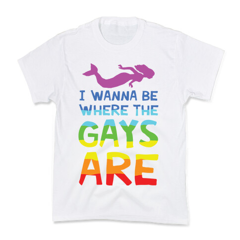 I Wanna Be Where The Gays Are Kids T-Shirt