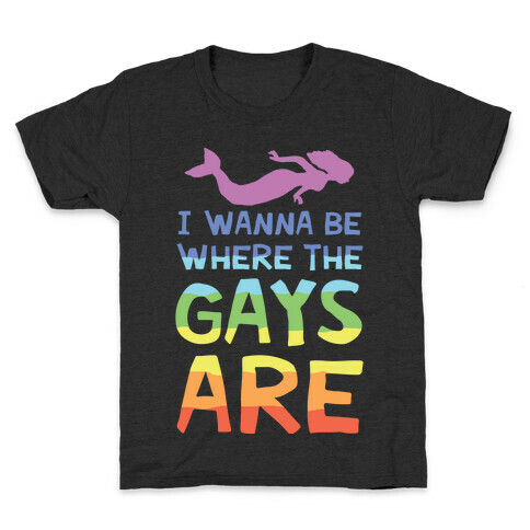 I Wanna Be Where The Gays Are Kids T-Shirt