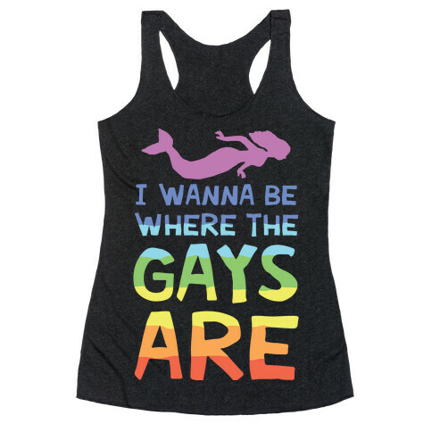 I Wanna Be Where The Gays Are Racerback Tank Top