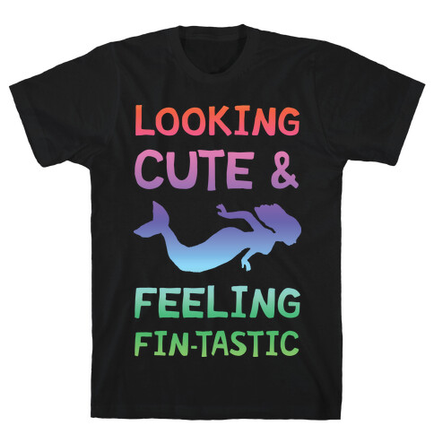 Looking Cute And Feeling Fin-tastic T-Shirt