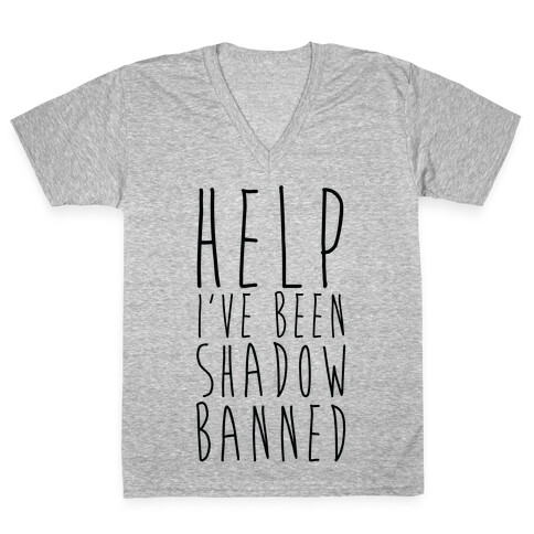 Help I've Been Shadow Banned V-Neck Tee Shirt