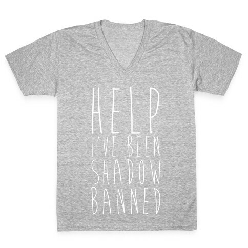 Help I've Been Shadow Banned V-Neck Tee Shirt