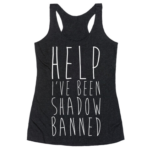 Help I've Been Shadow Banned Racerback Tank Top