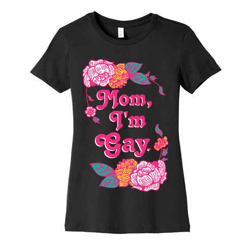 Mom I'm Gay Womens T-Shirt