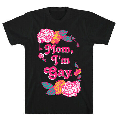 Mom I'm Gay T-Shirt