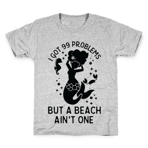 I Got 99 Problems But a Beach Ain't One Kids T-Shirt