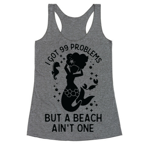 I Got 99 Problems But a Beach Ain't One Racerback Tank Top