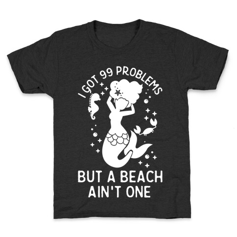 I Got 99 Problems But a Beach Ain't One Kids T-Shirt