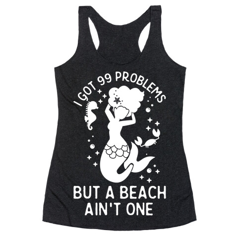 I Got 99 Problems But a Beach Ain't One Racerback Tank Top