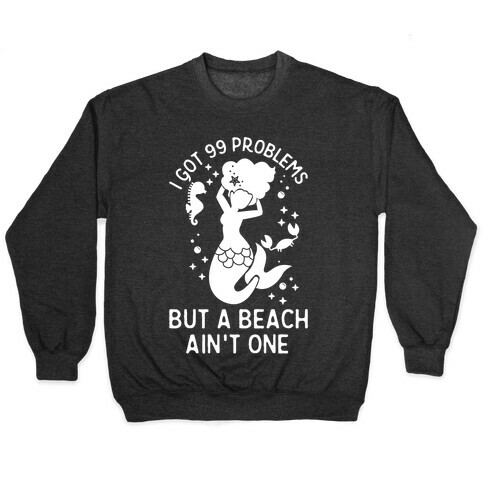 I Got 99 Problems But a Beach Ain't One Pullover