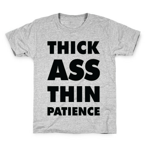 Thick Ass Thin Patience Kids T-Shirt