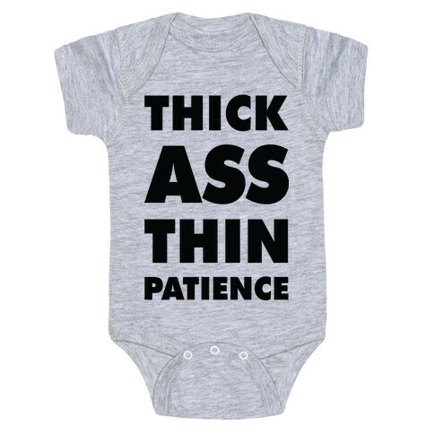 Thick Ass Thin Patience Baby One-Piece
