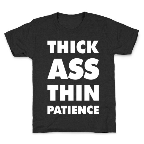 Thick Ass Thin Patience Kids T-Shirt