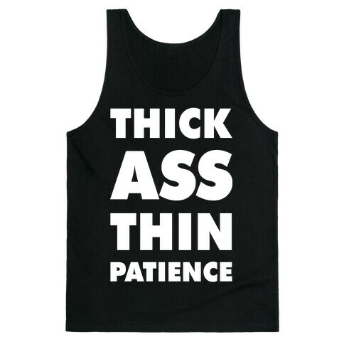 Thick Ass Thin Patience Tank Top