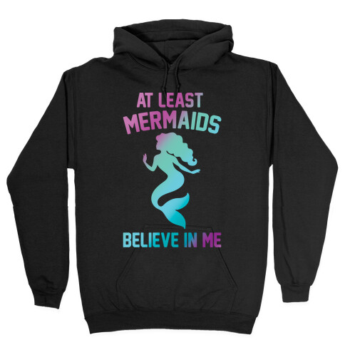 At Least Mermaids Believe In Me White Print Hooded Sweatshirt