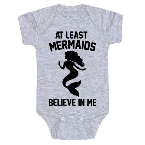 At Least Mermaids Believe In Me  Baby One-Piece