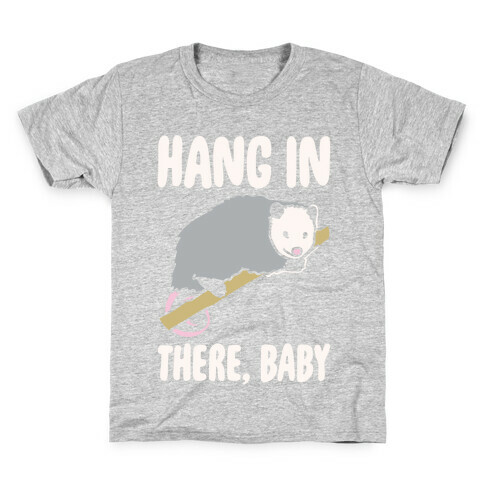 Hang In There Baby Possum Parody White Print Kids T-Shirt