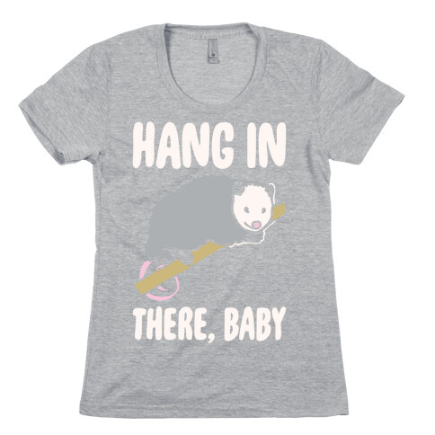 Hang In There Baby Possum Parody White Print Womens T-Shirt