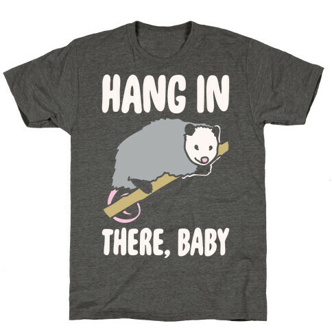 Hang In There Baby Possum Parody White Print T-Shirt