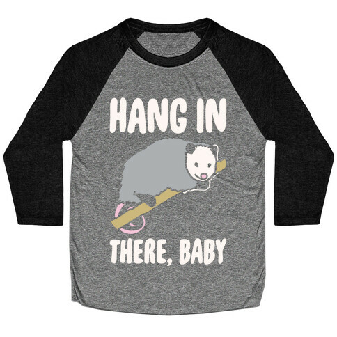 Hang In There Baby Possum Parody White Print Baseball Tee