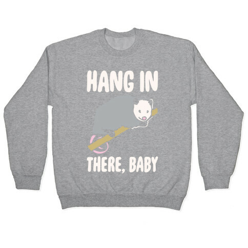Hang In There Baby Possum Parody White Print Pullover