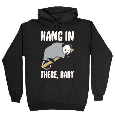 Hang In There Baby Possum Parody White Print Hooded Sweatshirt