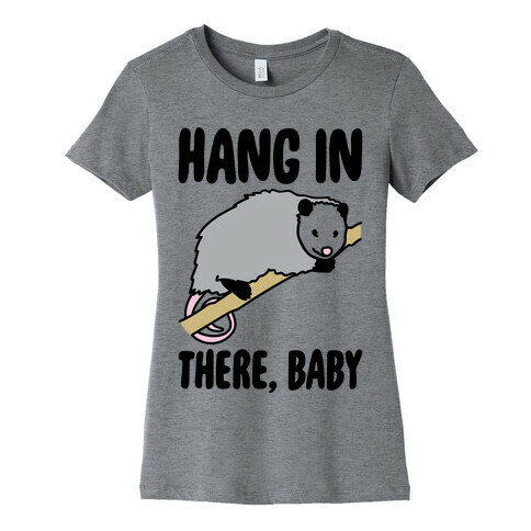 Hang In There Baby Possum Parody Womens T-Shirt