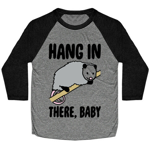 Hang In There Baby Possum Parody Baseball Tee