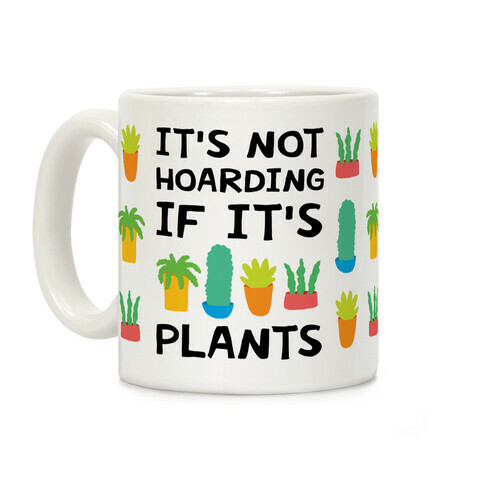 It's Not Hoarding If It's Plants Coffee Mug