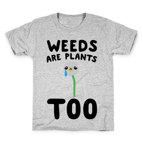 Weeds Are Plants Too  Kids T-Shirt