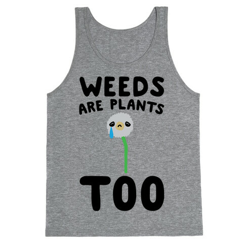 Weeds Are Plants Too  Tank Top