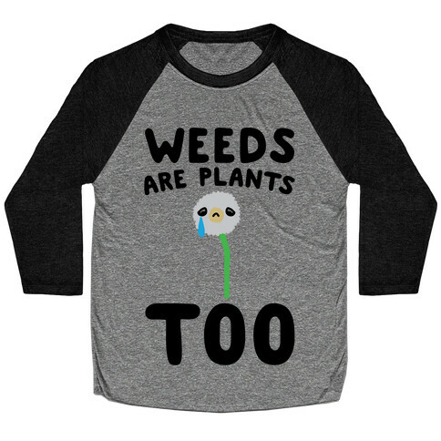 Weeds Are Plants Too  Baseball Tee