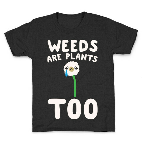 Weeds Are Plants Too White Print Kids T-Shirt