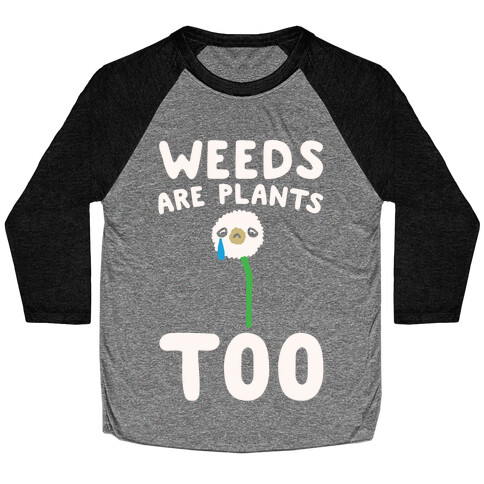 Weeds Are Plants Too White Print Baseball Tee