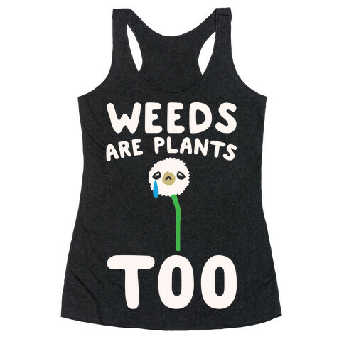 Weeds Are Plants Too White Print Racerback Tank Top