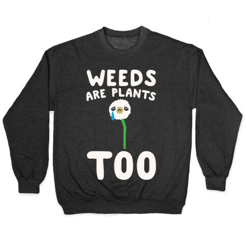 Weeds Are Plants Too White Print Pullover