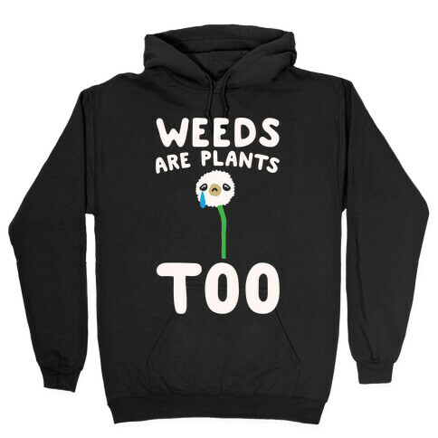 Weeds Are Plants Too White Print Hooded Sweatshirt