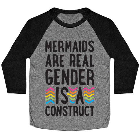 Mermaids Are Real Gender Is A Construct Baseball Tee