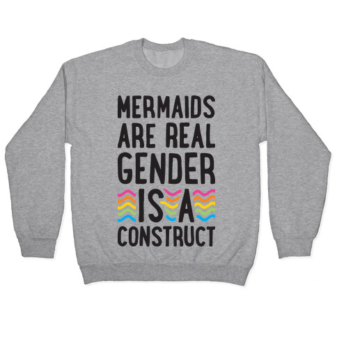 Mermaids Are Real Gender Is A Construct Pullover