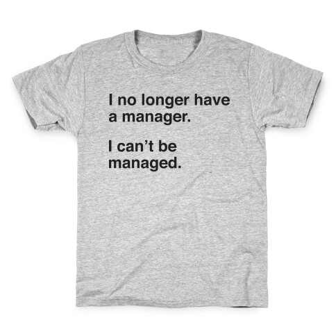 I Can't Be Managed Kids T-Shirt