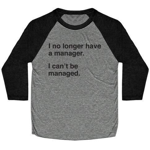 I Can't Be Managed Baseball Tee