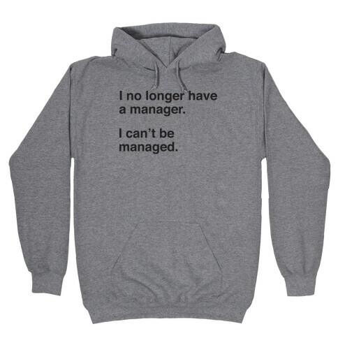 I Can't Be Managed Hooded Sweatshirt