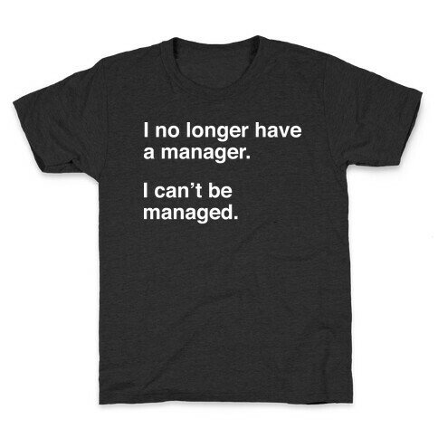 I Can't Be Managed Kids T-Shirt