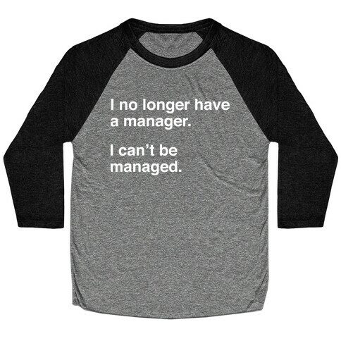 I Can't Be Managed Baseball Tee