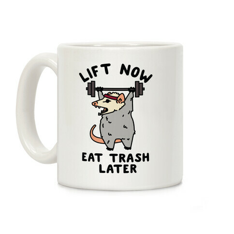 Lift Now Eat Trash Later Coffee Mug