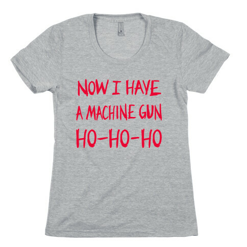 Now I Have a Machine-gun (Die Hard Christmas)  Womens T-Shirt