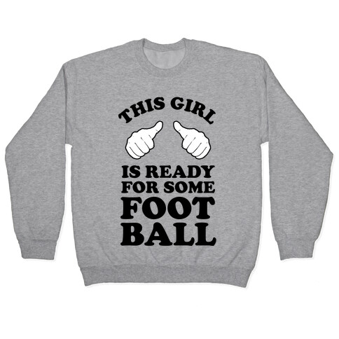 This Girl is Ready for Some Football Pullover