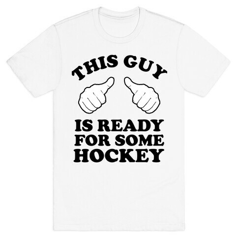 This Guy is Ready for Some Hockey T-Shirt