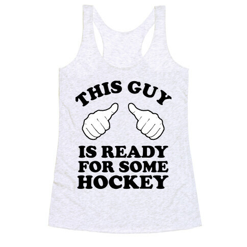This Guy is Ready for Some Hockey Racerback Tank Top